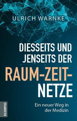 Ulrich Warnke: Diesseits und jenseits der Raum-Zeit-Netze 