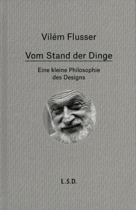 Vilém Flusser, Fabian Wurm: Vom Stand der Dinge. Eine kleine Philosophie des Design 