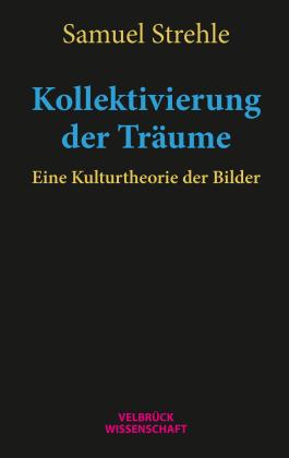 Samuel Strehle: Kollektivierung der Träume 