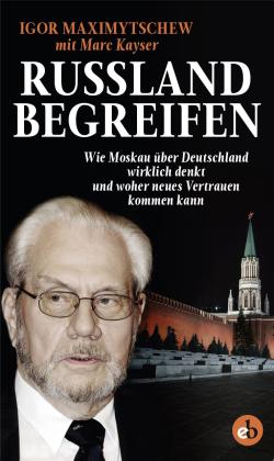 Marc Kayser, Igor Maximytschew: Russland begreifen 