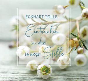 Eckhart Tolle: Eintauchen in die innere Stille 