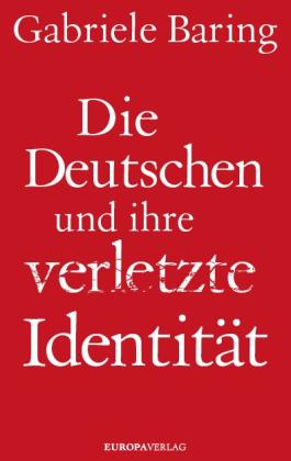 Gabriele Baring: Die Deutschen und ihre verletzte Identität 