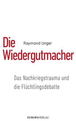 Raymond Unger: Die Wiedergutmacher 