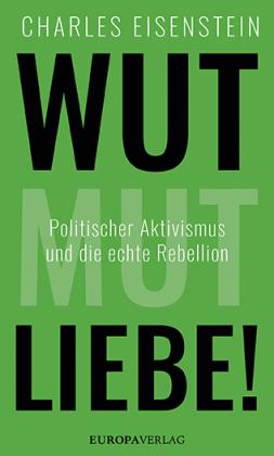 Charles Eisenstein: Wut, Mut, Liebe! 