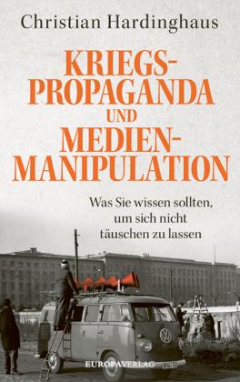 Christian Hardinghaus: Kriegspropaganda und Medienmanipulation 