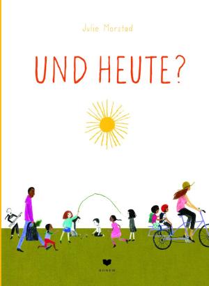 Julie Morstad: Und heute? 