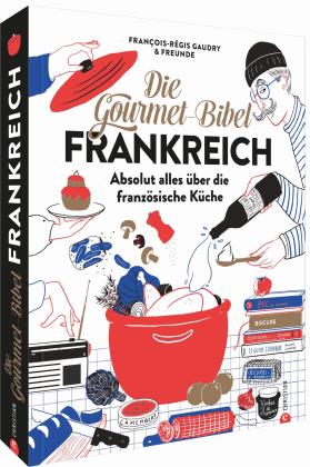 François-Régis Gaudry: Die Gourmet-Bibel Frankreich 