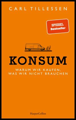Carl Tillessen: Konsum. Warum wir kaufen, was wir nicht brauchen 