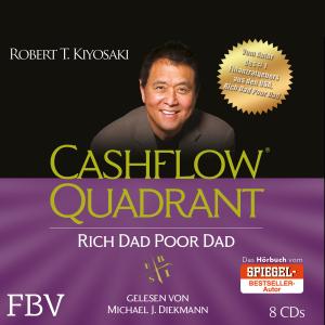 Robert T. Kiyosaki: Cashflow Quadrant: Rich Dad Poor Dad 