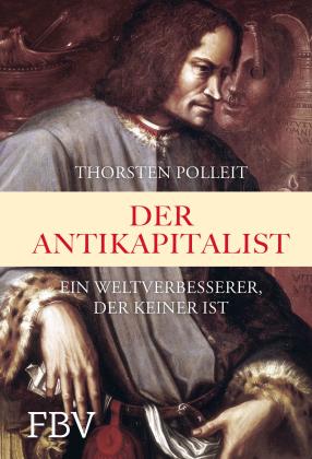 Thorsten Polleit: Der Antikapitalist 