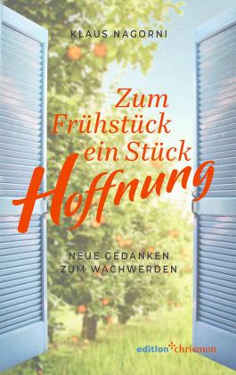 Klaus Nagorni: Zum Frühstück ein Stück Hoffnung 