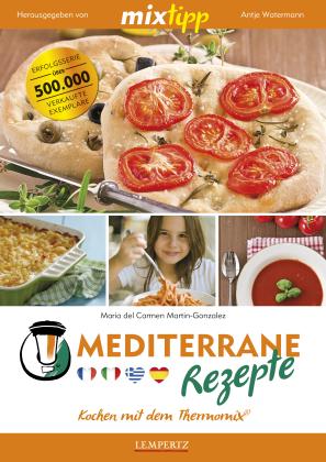 Maria del Carmen Martin-Gonzalez, Antje Watermann: mixtipp: Mediterrane Rezepte 