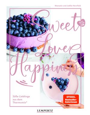 Joëlle Herzfeld, Manuela Herzfeld: food with love: Sweet Love & Happiness 