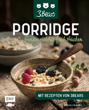 Caroline Nichols, Tim Nichols, Caroline Steingruber: Porridge – Genau richtig frühstücken 