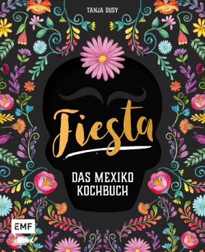 Tanja Dusy: Fiesta – Das Mexiko-Kochbuch 