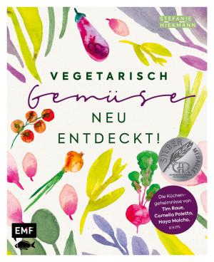 Stefanie Hiekmann: Vegetarisch – Gemüse neu entdeckt! 