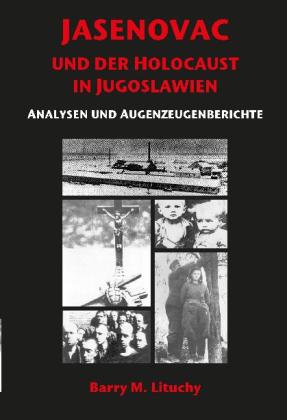 Barry M. Lituchy: JASENOVAC UND DER HOLOCAUST IN JUGOSLAWIEN ANALYSEN UND AUGENZEUGENBERICHTE 