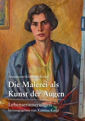 Kristina Kargl, Annemarie Kirchner-Kruse, Kristina Dr. Kargl: Die Malerei als Kunst der Augen 