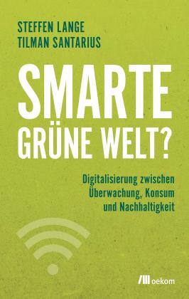 Steffen Lange, Tilman Santarius: Smarte grüne Welt? 