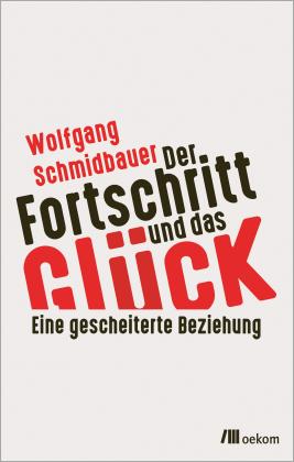Wolfgang Schmidbauer: Der Fortschritt und das Glück 