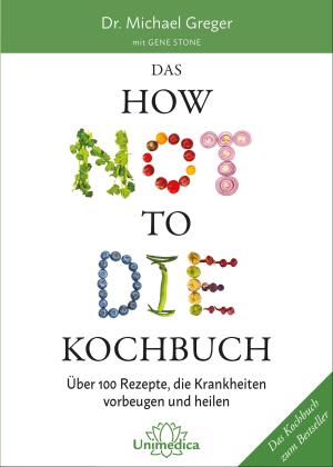 Michael Greger, Greger M. / Stone G.: Das HOW NOT TO DIE Kochbuch 