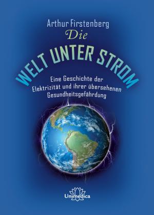 Arthur Firstenberg: Die Welt unter Strom 