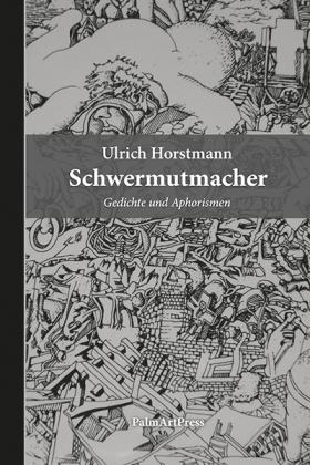 Ulrich Horstmann: Schwermutmacher 