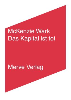 Mckenzie Wark: Das Kapital ist tot. Kommt jetzt etwas Schlimmeres? 