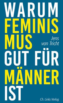 Jens van Tricht: Warum Feminismus gut für Männer ist 