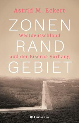 Astrid M. Eckert: Zonenrandgebiet 