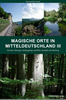 Ilona Traub, Peter Traub: Magische Orte in Mitteldeutschland III 