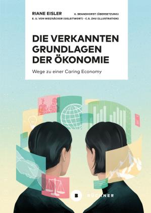 Riane Eisler, Christina S. Zhu: Die verkannten Grundlagen der Ökonomie 