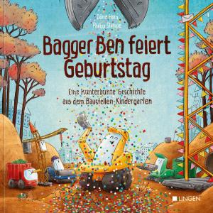Philipp Stampe, Dörte Horn: Bagger Ben feiert Geburtstag- Eine kunterbunte Geschichte aus dem Baustellen-Kindergarten 