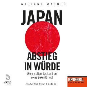Wieland Wagner: Japan – Abstieg in Würde: Wie ein alterndes Land um seine Zukunft ringt - Ein SPIEGEL-Hörbuch 