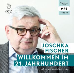 Joschka Fischer: Willkommen im 21. Jahrhundert: Europas Aufbruch und die deutsche Verantwortung 