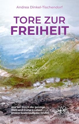 Andrea Dinkel-Tischendorf: Tore zur Freiheit 