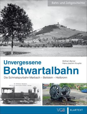 Wolfram Berner, Hans-Joachim Knupfer: Unvergessene Bottwartalbahn 