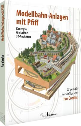Ivo Cordes: Modellbahn-Anlagen mit Pfiff: Konzepte, Gleispläne, 3D-Ansichten 