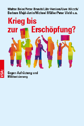 Walter Baier, Peter Brandt, Lühr Henken, Uwe Hiksch, Barbara Majd-Amin, Michael Müller, Peter Wahl: Krieg bis zur Erschöpfung? 