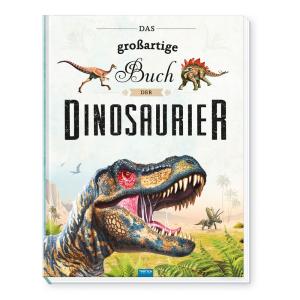 Trötsch Verlag GmbH & Co. KG, Trötsch Verlag GmbH & Co.KG: TRÖTSCH - Das großartige Buch der Dinosaurier | Kinderbuch mit vielen Fakten über das Leben der Dinosaurier. Dino Buch mit farbenfrohen Illustrationen und Größenvergleichen | Ab 6 Jahren 