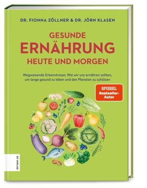 Jörn Dr. med. Klasen, Fionna Dr. Zöllner, Jörn Klasen, Fionna Zöllner: Gesunde Ernährung heute und morgen 