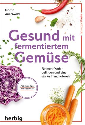 Martin Auerswald: Gesund mit fermentiertem Gemüse 
