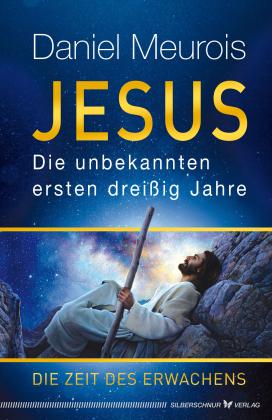 Daniel Meurois: Jesus. Die unbekannten ersten dreißig Jahre 