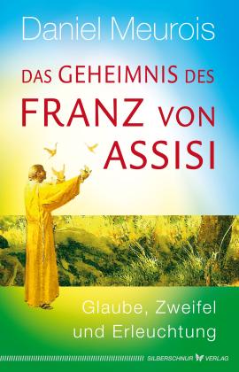 Daniel Meurois: Das Geheimnis des Franz von Assisi 