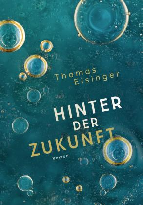 Thomas Eisinger, Thomas Eisinger: Hinter der Zukunft 