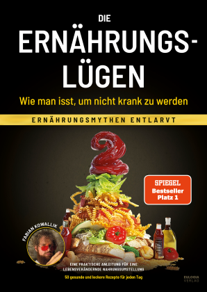 Fabian Kowallik: Die Ernährungslügen - Wie man isst, um nicht krank zu werden 