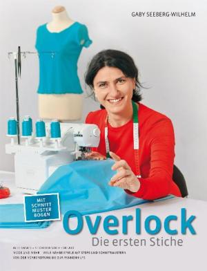 Gaby Seeberg-Wilhelm: Overlock - Die ersten Stiche 
