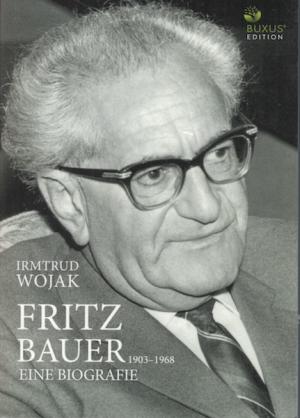 Irmtrud Wojak: Fritz Bauer 1903-1968 