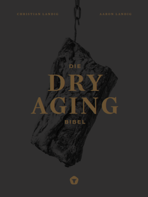 Peter Wagner, Aaron Landig, Christian Landig: THE DRY AGING BIBLE 