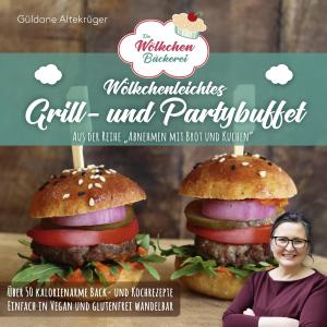 Güldane Altekrüger: Die Wölkchenbäckerei: Wölkchenleichtes Grill- und Partybuffet 